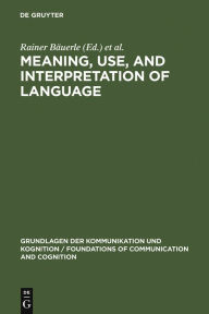 Title: Meaning, Use, and Interpretation of Language, Author: Rainer Bauerle