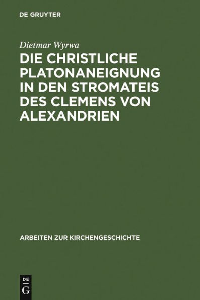 Die christliche Platonaneignung in den Stromateis des Clemens von Alexandrien / Edition 1