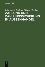 Title: Zahlung und Zahlungssicherung im Außenhandel, Author: Johannes C. D. Zahn