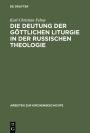 Die Deutung der Göttlichen Liturgie in der russischen Theologie: Wege und Wandlungen russischer Liturgie-Auslegung