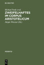 Zweifelhaftes im Corpus Aristotelicum: Studien zu einigen Dubia. Akten des 9. Symposium Aristotelicum (Berlin, 7.-16. September 1981) / Edition 1