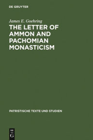 Title: The Letter of Ammon and Pachomian Monasticism, Author: James E. Goehring