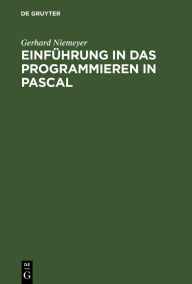 Title: Einführung in das Programmieren in PASCAL: Mit Sonderteil UCSD-PASCAL-System, Author: Gerhard Niemeyer