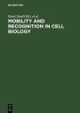 Mobility and recognition in cell biology: Proceedings of a FEBS Lecture Course held at the University of Konstanz, West Germany, September 6-10, 1982 / Edition 1