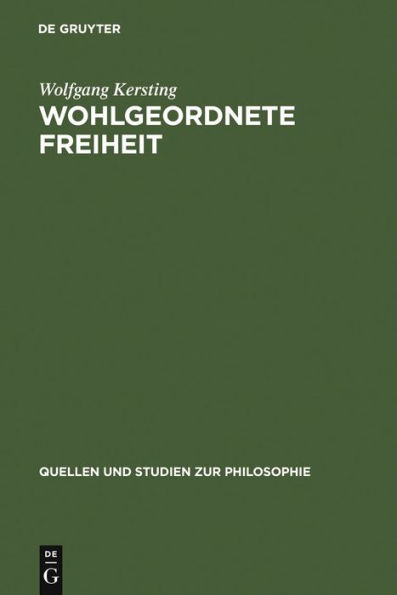 Wohlgeordnete Freiheit: Immanuel Kants Rechts- und Staatsphilosophie