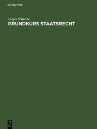 Title: Grundkurs Staatsrecht: Eine Einführung für Studienanfänger, Author: Jürgen Schwabe