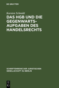 Title: Das HGB und die Gegenwartsaufgaben des Handelsrechts: Die Handelsrechtskodifikation im Lichte der Praxis. Vortrag gehalten vor der Berliner Juristischen Gesellschaft am 9. Juni 1982 - Erweiterte Fassung, Author: Karsten Schmidt