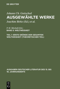 Title: Erste Gründe der gesamten Weltweisheit (Theoretischer Teil) / Edition 1, Author: Johann Christoph Gottsched