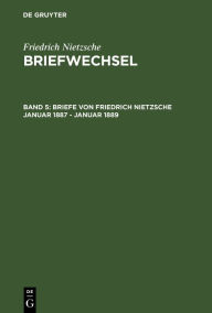Title: Briefe von Friedrich Nietzsche Januar 1887 - Januar 1889 / Edition 1, Author: Friedrich Nietzsche