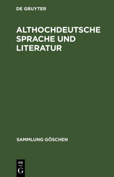 Althochdeutsche Sprache und Literatur: Eine Einführung in das älteste Deutsch. Darstellung und Grammatik
