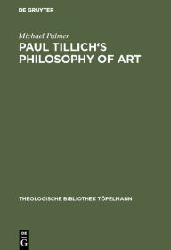 Title: Paul Tillich's Philosophy of Art / Edition 1, Author: Michael Palmer