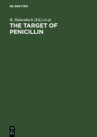 Title: The Target of Penicillin: The Murein Sacculus of Bacterial Cell Walls Architecture and Growth. Proceedings International FEMS Symposium Berlin (West), Germany, March 13-18, 1983 / Edition 1, Author: R. Hakenbeck