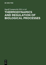 Title: Thermodynamics and Regulation of Biological Processes / Edition 1, Author: Ingolf Lamprecht