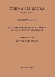 Title: Die Bistümer der Kirchenprovinz Köln. Das Erzbistum Köln IV. Die Zisterzienserinnenklöster Saarn, Duissern, Sterkrade, Author: Günter von Roden