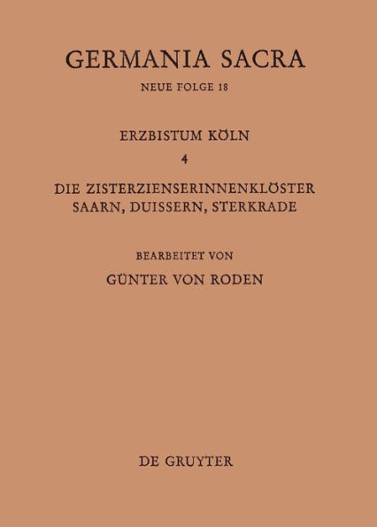 Die Bistümer der Kirchenprovinz Köln. Das Erzbistum Köln IV. Die Zisterzienserinnenklöster Saarn, Duissern, Sterkrade