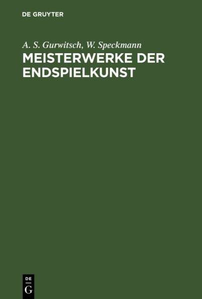 Meisterwerke der Endspielkunst: Ausgewählte Schachstudien mit eingehenden Erläuterungen