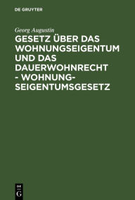 Title: Gesetz über das Wohnungseigentum und das Dauerwohnrecht - Wohnungseigentumsgesetz: (Sonderausgabe der Kommentierung des WEG aus BGB RGRK 12. Aufl.), Author: Georg Augustin