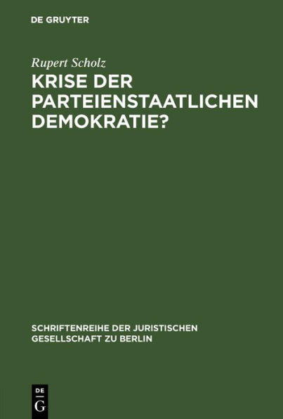 Krise der parteienstaatlichen Demokratie?: "Grüne" und "Alternative" im Parlament. Vortrag, gehalten vor der Berliner Juristischen Gesellschaft am 20. April 1983