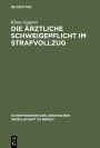 Die ärztliche Schweigepflicht im Strafvollzug: Vortrag gehalten vor der Juristischen Gesellschaft zu Berlin am 4. Mai 1983