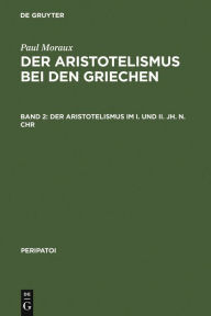 Title: Der Aristotelismus im I. und II. Jh. n.Chr / Edition 1, Author: Paul Moraux