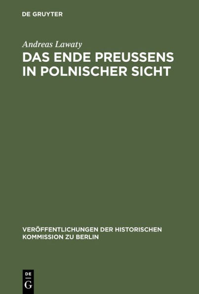 Das Ende Preußens in polnischer Sicht: Zur Kontinuität negativer Wirkungen der preußischen Geschichte auf die deutsch-polnischen Beziehungen / Edition 1