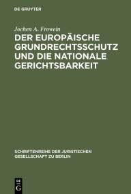 Title: Der europäische Grundrechtsschutz und die nationale Gerichtsbarkeit: Vortrag gehalten vor der Juristischen Gesellschaft zu Berlin am 16. März 1983 - mit Anhang: Konventionstext mit kurzen Erläuterungen, Author: Jochen A. Frowein