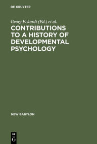 Title: Contributions to a History of Developmental Psychology: International William T. Preyer Symposium, Author: Georg Eckardt