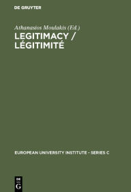 Title: Legitimacy / Légitimité: Proceedings of the Conference held in Florence, June 3 and 4, 1982 / Actes du colloque de Florence, juin, 3 et 4, 1982, Author: Athanasios Moulakis