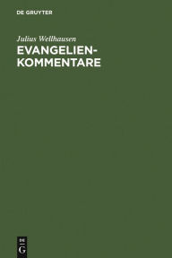 Title: Evangelienkommentare / Edition 1, Author: Julius Wellhausen