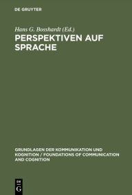 Title: Perspektiven auf Sprache: Interdisziplinäre Beiträge zum Gedenken an Hans Hörmann, Author: Hans G. Bosshardt