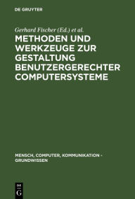 Title: Methoden und Werkzeuge zur Gestaltung benutzergerechter Computersysteme, Author: Gerhard Fischer