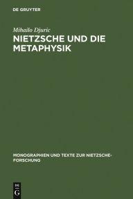 Title: Nietzsche und die Metaphysik / Edition 1, Author: Mihailo Djuric