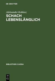 Title: Schach lebenslänglich: Erinnerungen eines Erfolgstrainers, Author: Aleksander Koblenz