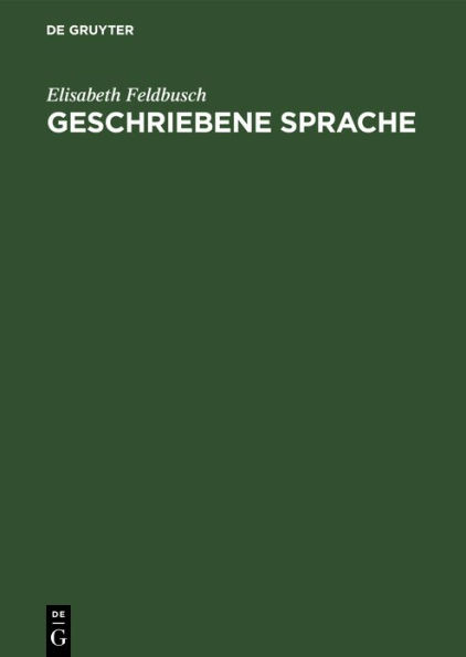 Geschriebene Sprache: Untersuchungen zu ihrer Herausbildung und Grundlegung ihrer Theorie