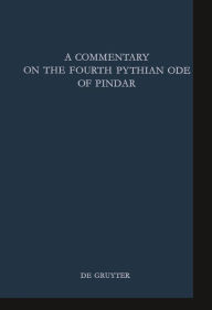 Title: A Commentary on the Fourth Pythian Ode of Pindar / Edition 1, Author: Bruce K. Braswell