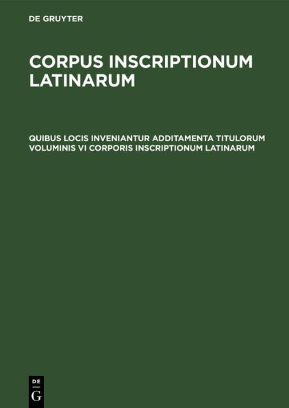 Quibus locis inveniantur additamenta titulorum voluminis VI Corporis inscriptionum Latinarum / Edition 1