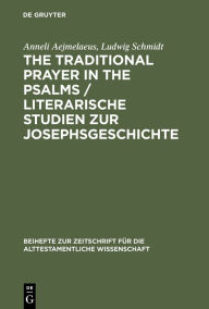 Title: The Traditional Prayer in the Psalms / Literarische Studien zur Josephsgeschichte, Author: Anneli Aejmelaeus