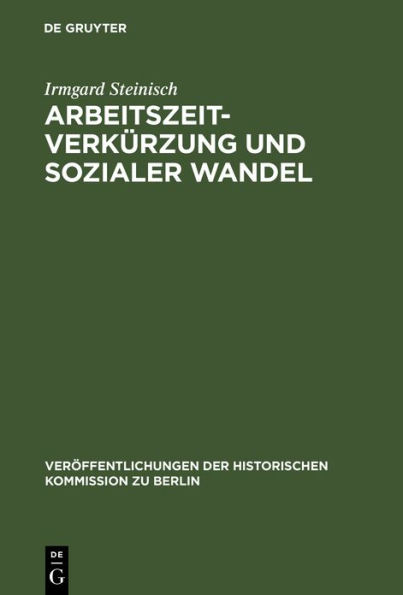 Arbeitszeitverkürzung und sozialer Wandel: Der Kampf um die Achtstundenschicht in der deutschen und amerikanischen Eisen- und Stahlindustrie 1880-1929 / Edition 1