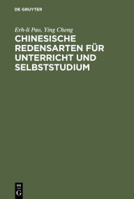 Title: Chinesische Redensarten für Unterricht und Selbststudium, Author: Erh-li Pao