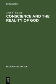 Title: Conscience and the Reality of God: An Essay on the Experiential Foundations of Religious Knowledge, Author: John C. Staten