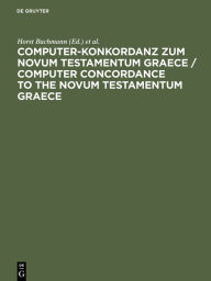 Title: Computer-Konkordanz zum Novum Testamentum Graece: Von Nestle-Aland, 26. Auflage, und zum Greek New Testament, 3rd edition, Author: Horst Bachmann
