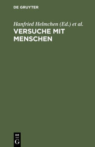 Title: Versuche mit Menschen: In Medizin, Humanwissenschaft und Politik, Author: Hanfried Helmchen