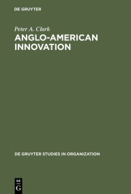 Title: Anglo-American Innovation / Edition 1, Author: Peter A. Clark