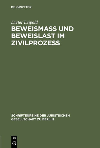 Beweismass und Beweislast im Zivilprozess: Vortrag gehalten vor der Juristischen Gesellschaft zu Berlin am 27. Juni 1984