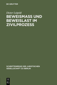 Title: Beweismass und Beweislast im Zivilprozess: Vortrag gehalten vor der Juristischen Gesellschaft zu Berlin am 27. Juni 1984, Author: Dieter Leipold