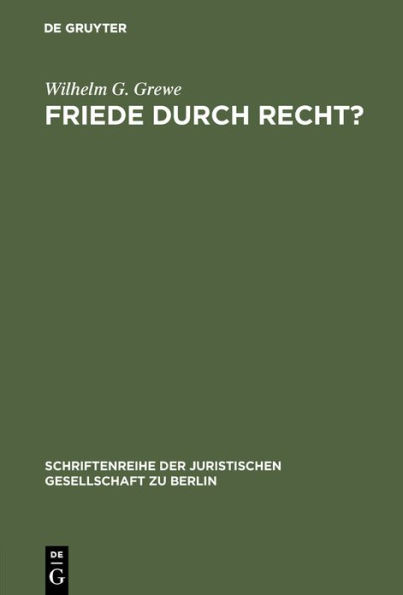 Friede durch Recht?: Vortrag gehalten vor der Juristischen Gesellschaft zu Berlin am 23. Januar 1985