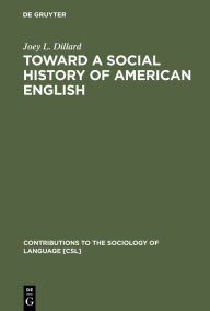 Title: Toward a Social History of American English, Author: Joey L. Dillard