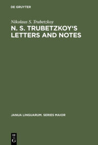 Title: N. S. Trubetzkoy's Letters and Notes: (Mostly in Russian), Author: Nikolaus S. Trubetzkoy