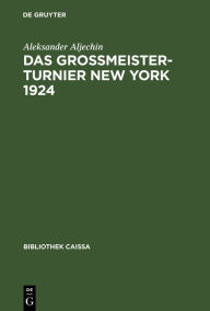 Title: Das Grossmeister-Turnier New York 1924, Author: Aleksander Aljechin