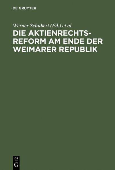 Die Aktienrechtsreform am Ende der Weimarer Republik: Die Protokolle der Verhandlungen im Aktienrechtsausschuß des Vorläufigen Reichswirtschaftsrats unter dem Vorsitz von Max Hachenburg